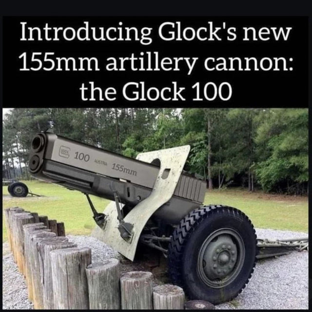 Funny weapon meme: absurdly large Glock on a cannon.