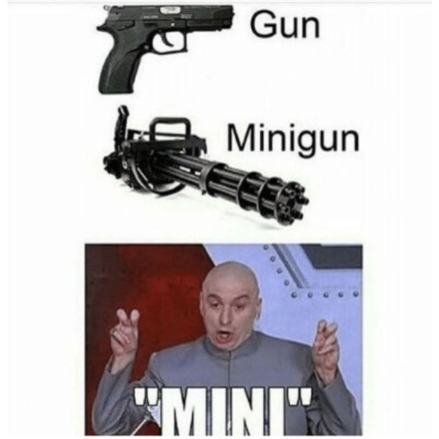 Funny comparison: pistol, minigun, then Dr. Evil.
