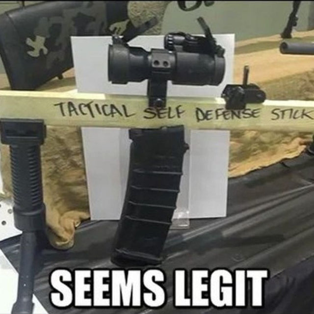 Funny DIY weapon meme, "Seems Legit" text.