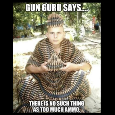 There is no such thing as too much ammo