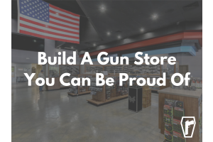 Build A Gun Store You Can Be Proud Of