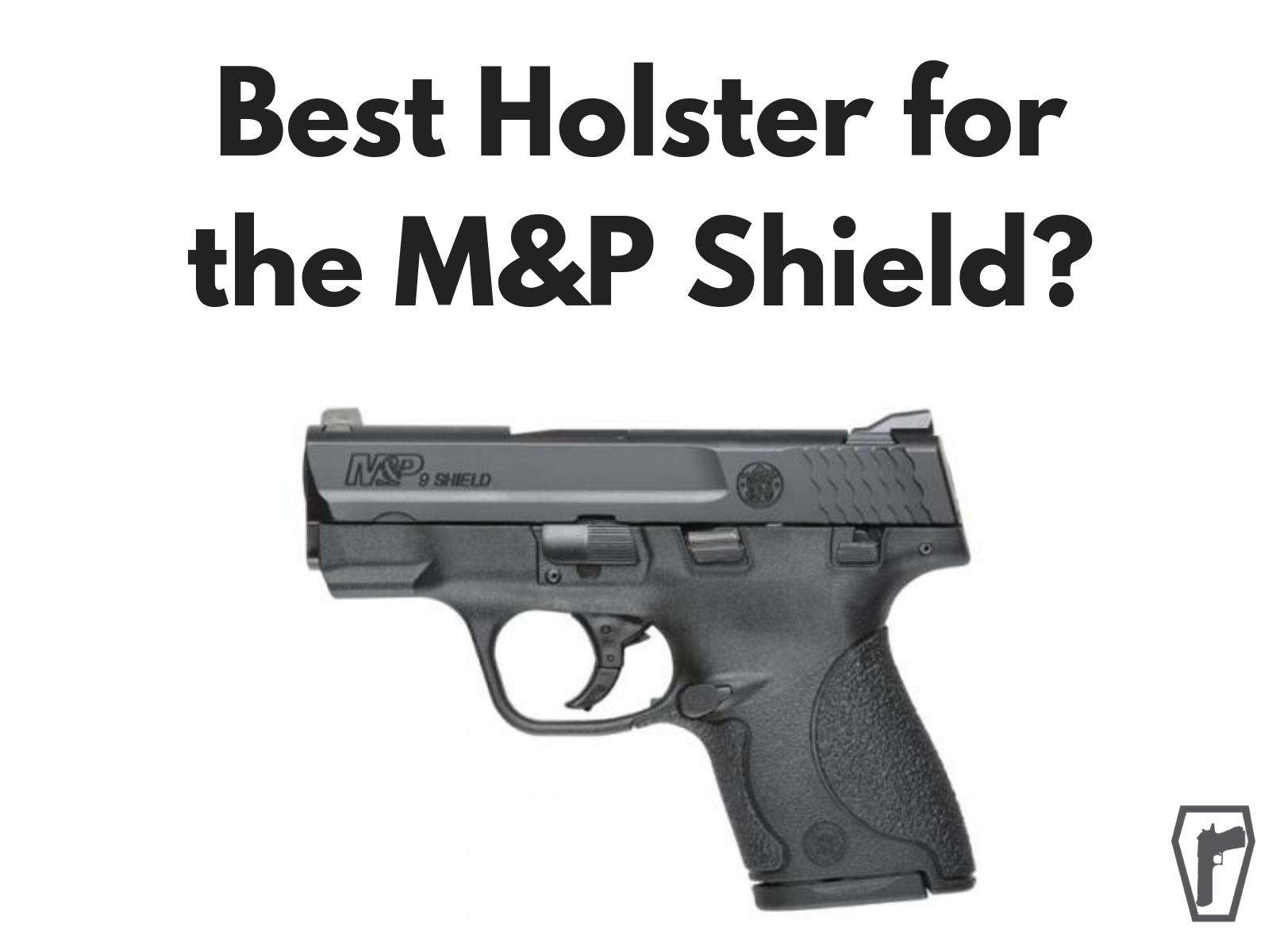 What's the Best Concealed Carry Holster for the M&P Shield?