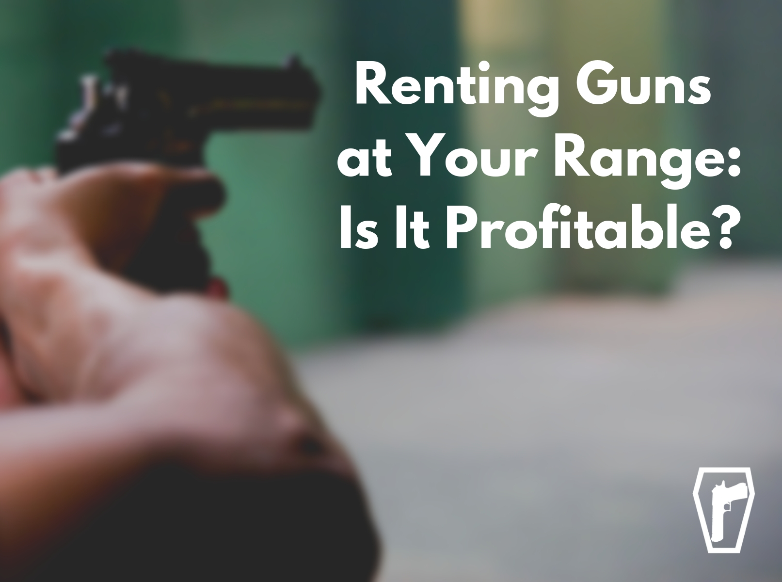 Renting Guns At Your Store or Range - Is It Profitable?